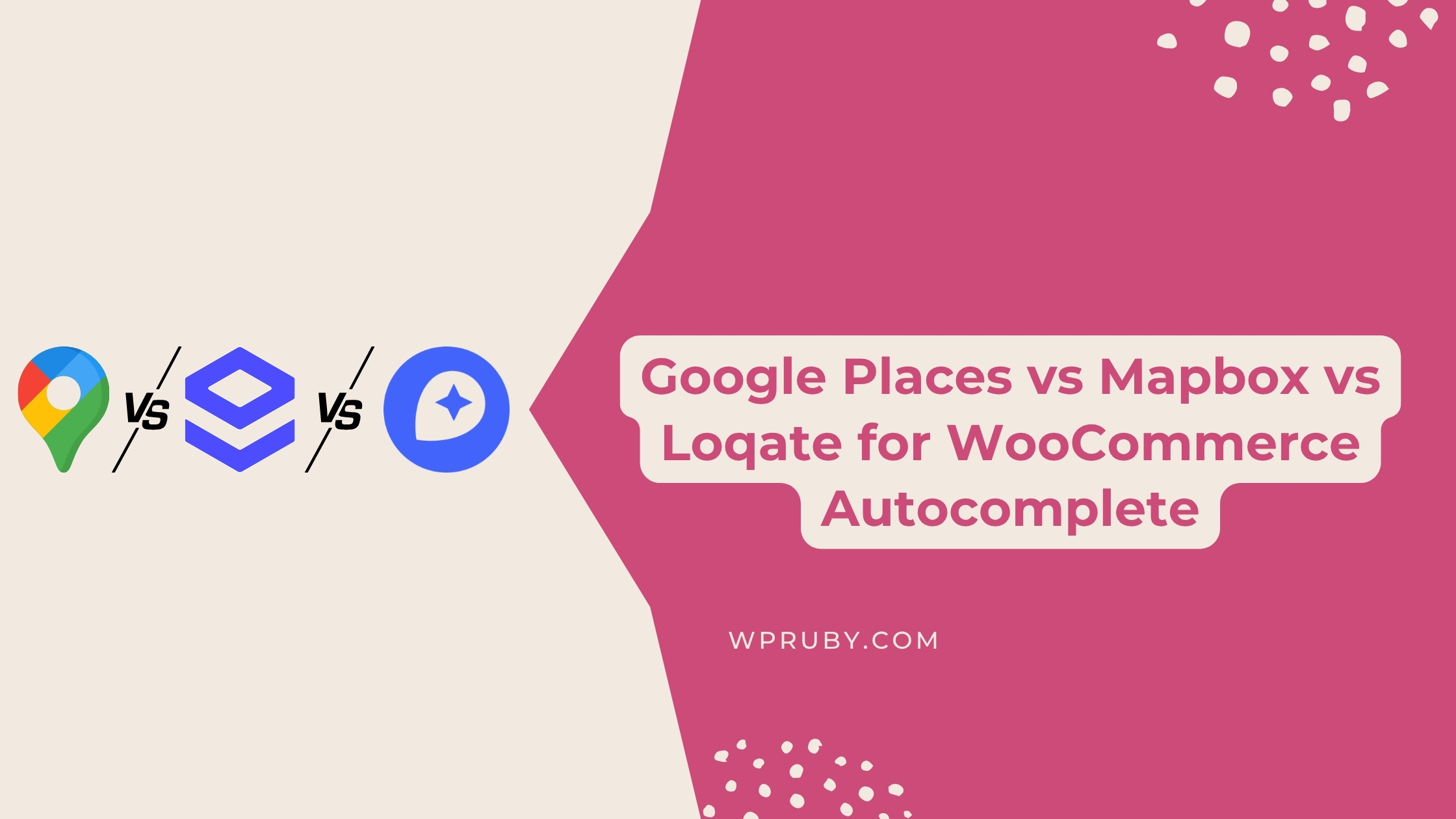 Google Places vs Mapbox vs Loqate for WooCommerce Autocomplete